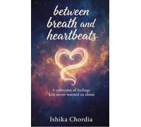 Between Breath and Heartbeats A collection of feelings, Life never warned us about.