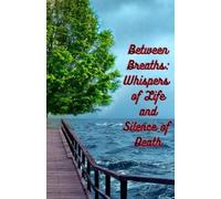 Between Breaths: Whispers of Life and Silence of Death