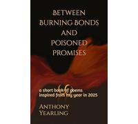 Between Burning Bonds and Poisoned Promises: a short book of poems about my year in 2025