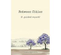 Between Cities: (A guided report)