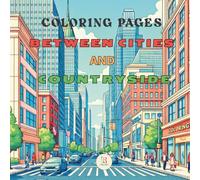 BETWEEN CITY AND COUNTRYSIDE: Between City and Countryside: 74 illustrations to color, from cozy interiors to urban and rural views. Includes 6 final ... A journey of calm and creativity.