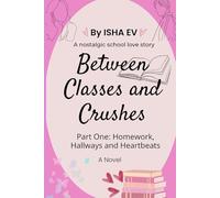 Between classes and crushes: Part One: Homework, Hallways and Heartbeats
