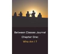 Between Classes Journal: Chapter One: Who Am I ? | 6x9 inches | 148 Blank Lined Pages | Every high school journey starts somewhere | Boys & Girls Ages ... Students from Parents, Aunties, Grandparents