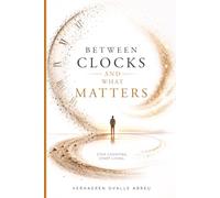 Between Clocks and What Matters: Stop Counting. Start Living.
