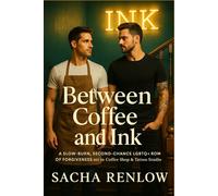 Between Coffee and Ink: A Slow-Burn, Second-Chance LGBTQ+ Romance of Forgiveness set in a Coffee Shop & Tattoo Studio
