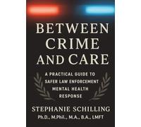 Between Crime and Care: A Practical Guide to Safer Law Enforcement Mental Health Response