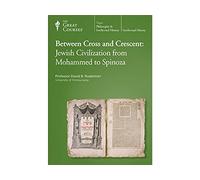 Between Cross and Crescent: Jewish Civilization From Mohammed to Spinoza (The Great Courses) (Course #4652)