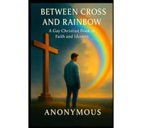 Between Cross and Rainbow: A Gay Christian Book of Faith and Identity