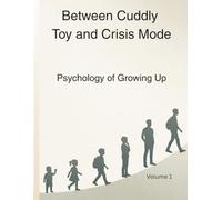 Between Cuddly Toy and Crisis Mode: Psychology of Growing Up