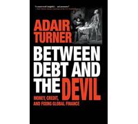 Adair Turner Between Debt and the Devil (Copertina rigida)