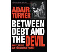 Adair Turner Between Debt and the Devil (Tascabile)