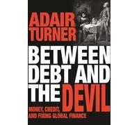Between Debt and the Devil: Money, Credit, and Fixing Global Finance