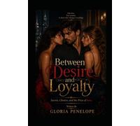 Between Desire and Loyalty: Secrets, Choices, and the Price of Love