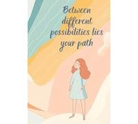 Between Different Possibilities Lies Your Path: Motivational and Inspirational Notebook Quad