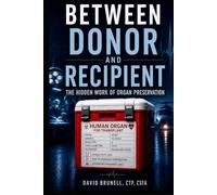 Between Donor and Recipient: The Hidden Work of Organ Preservation