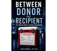 Between Donor and Recipient: The Hidden Work of Organ Preservation