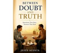 Between Doubt and Truth: Questions That Hurt, Answers That Heal