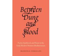 Between Dung and Blood: Purity, Sainthood and Power in the Early Modern Western Mediterranean