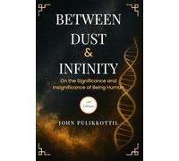 Between Dust & Infinity: On the Significance and Insignificance of Being Human