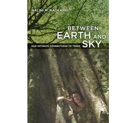 Between Earth and Sky: Our Intimate Connections to Trees