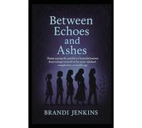Between Echoes and Ashes: Poems tracing the painful yet beautiful journey from teenage turmoil to the more subdued complexities of middle age.