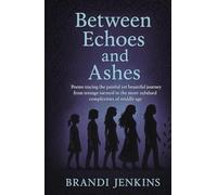 Between Echoes and Ashes: Poems tracing the painful yet beautiful journey from teenage turmoil to the more subdued complexities of middle age.