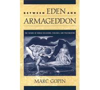 Between Eden and Armageddon: The Future of World Religions, Violence, and Peacemaking