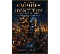 BETWEEN EMPIRES AND IDENTITIES: Democracy, Fragmentation and the Future of the World