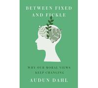 Between Fixed and Fickle: Why Our Moral Views Keep Changing