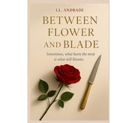 Between Flower and Knife (English Edition): Sometimes, what hurts the most is what still blooms.