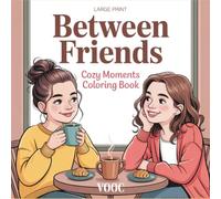 Between Friends: Cozy Moments Coloring Book - Simple and Relaxing Pages Featuring Heartwarming Friendship Activities, Coffee Dates, and Everyday Joys for Women and Adults