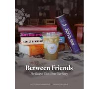 Between Friends: The Recipes That Wrote Our Story