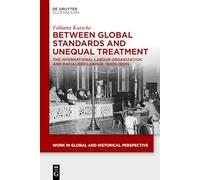 Between Global Standards and Unequal Treatment: The International Labour Organization and Racialised Labour, 1920s-1950s
