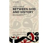 Between God and History: Politics of Modern Muslim Qur'an Hermeneutics