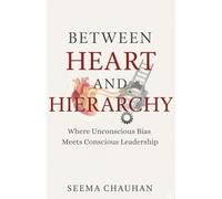 Between Heart and Hierarchy: Where Unconscious Bias Meets Conscious Leadership