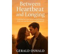Between Heartbeat and Longing: A moving love story about second chances, deep trust and the courage to find oneself