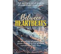 Between Heartbeats: an anthology of poetry and prose