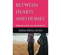 Between Hearts and Homes: Reflections on Faith, Love, and Everyday Life