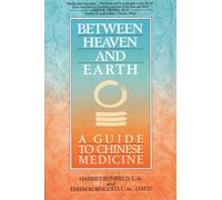 Between Heaven and Earth: A Guide to Chinese Medicine