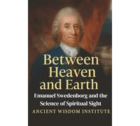 Between Heaven and Earth: Emanuel Swedenborg and the Science of Spiritual Sight