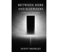 Between Here and Elsewhere: A Collection of Short Stories