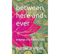 between here and ever: musings of a fleeting life