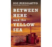 Nic Pizzolatto Between Here and the Yellow Sea (Tascabile)