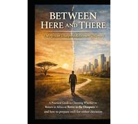 BETWEEN HERE AND THERE: The African Diaspora Retirement Dilemma