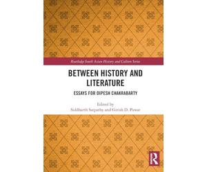 Between History and Literature: Essays for Dipesh Chakrabarty