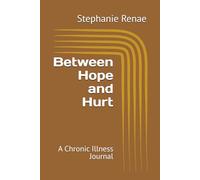 Between Hope and Hurt: A Chronic Illness Journal