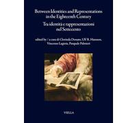 Between identities and representations in the Eighteenth Century-Tra identità e rappresentazioni nel Settecento. Ediz. bilingue