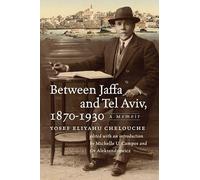 Between Jaffa and Tel Aviv, 1870-1930: A Memoir