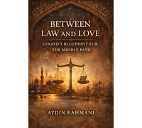 Between Law and Love: Junayd’s Blueprint for the Middle Path