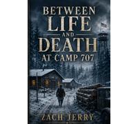 Between Life and Death at Camp 707